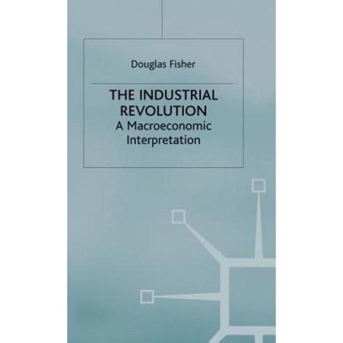 The Industrial Revolution: A Macroeconomic Interpretation Hardcover, Palgrave MacMillan
