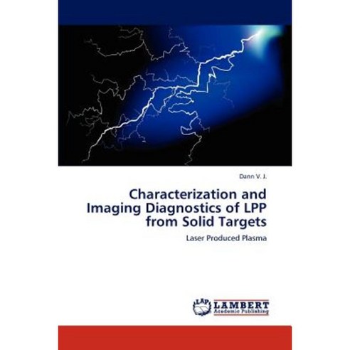 Characterization and Imaging Diagnostics of Lpp from Solid Targets Paperback, LAP Lambert Academic Publishing