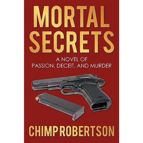 Mortal Secrets: A Novel of Passion Deceit and Murder Paperback, Authorhouse