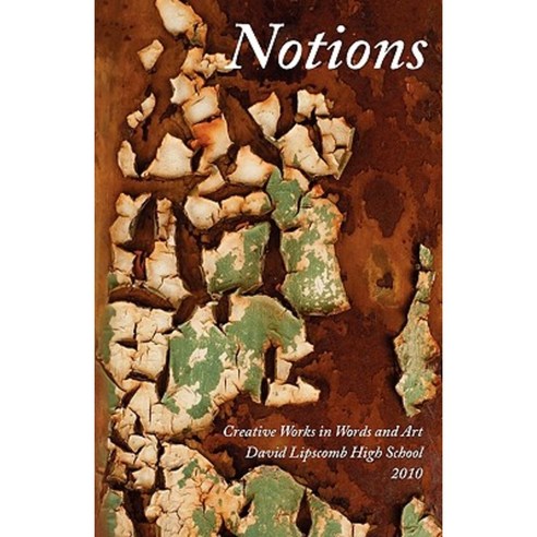 Notions: Creative Works in Word and Art David Lipscomb High School 2010 Paperback, Gospel Advocate Company