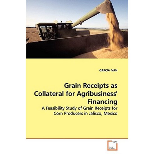 Grain Receipts as Collateral for Agribusiness'' Financing Paperback, VDM Verlag