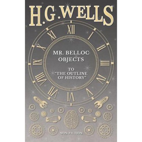 Mr. Belloc Objects to the Outline of History Paperback, H. G. Wells Library