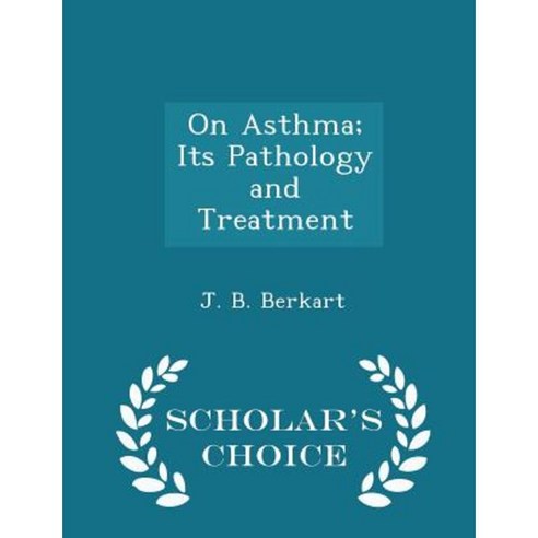 On Asthma; Its Pathology and Treatment - Scholar''s Choice Edition Paperback