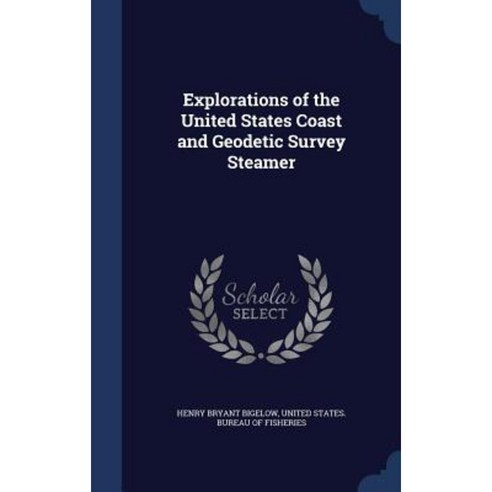 Explorations of the United States Coast and Geodetic Survey Steamer Hardcover, Sagwan Press