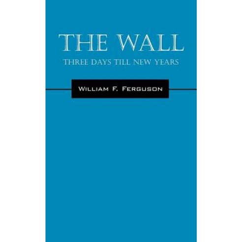 The Wall: Three Days Till New Years Paperback, Outskirts Press