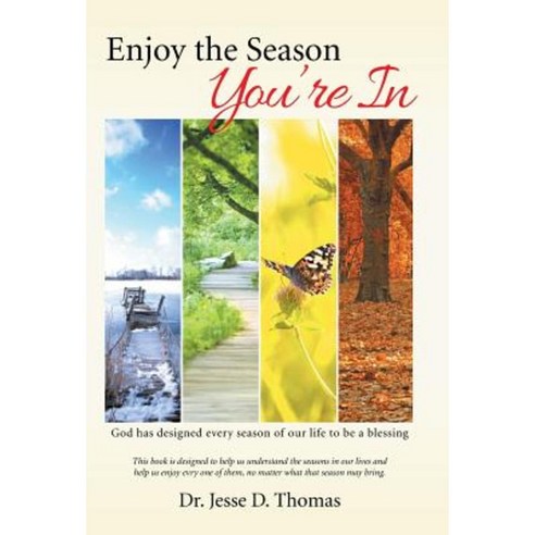 Enjoy the Season You''re in: God Has Designed Every Season of Our Life to Be a Blessing Hardcover, WestBow Press