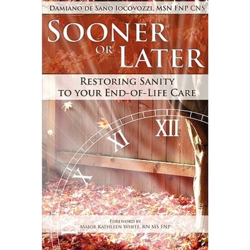 Sooner or Later: Restoring Sanity to Your End of Life Care Paperback, Transformation Media Books