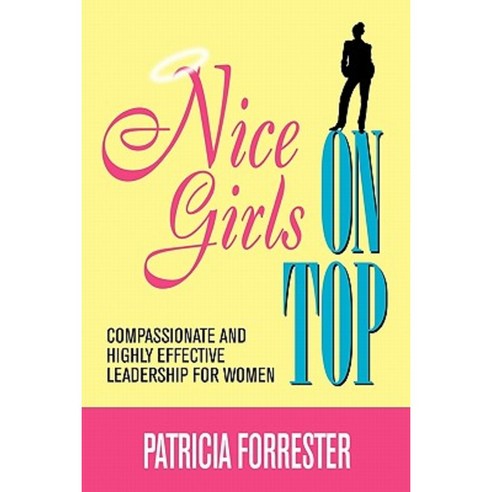 Nice Girls on Top: Compassionate and Highly Effective Leadership for Women Paperback, Heekin Press