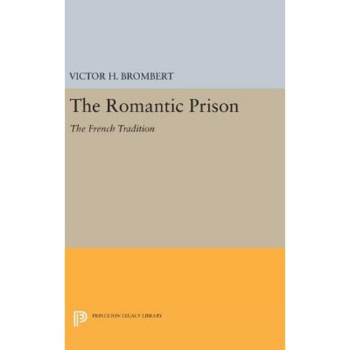 The Romantic Prison: The French Tradition Hardcover, Princeton University Press