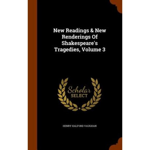 New Readings & New Renderings of Shakespeare''s Tragedies Volume 3 Hardcover, Arkose Press