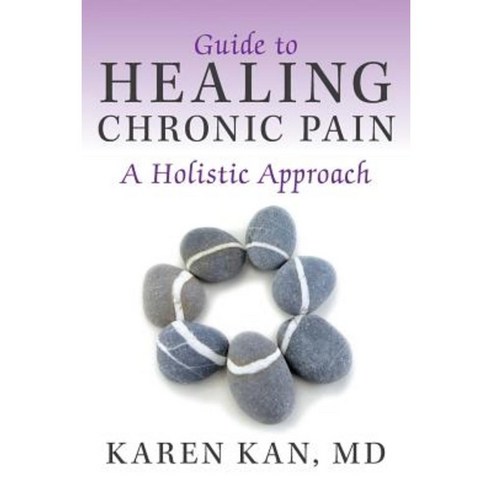Guide to Healing Chronic Pain: A Holistic Approach Paperback, Balboa Press