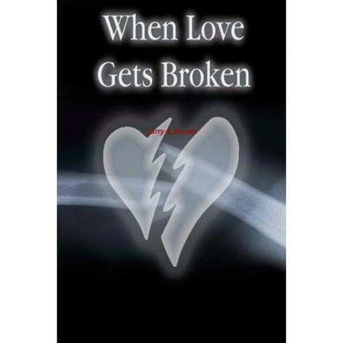 When Love Gets Broken Paperback, Lulu.com