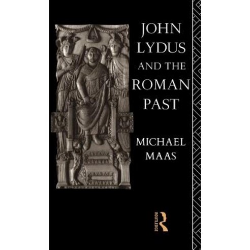 John Lydus and the Roman Past: Antiquarianism and Politics in the Age of Justinian Hardcover, Routledge