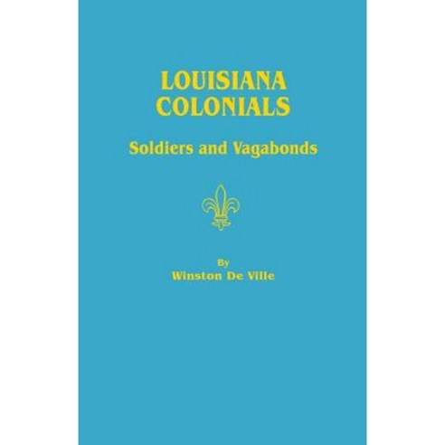 Louisiana Colonials: Soldiers and Vagabonds Paperback, Clearfield