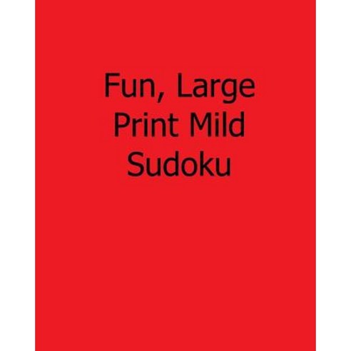 Fun Large Print Mild Sudoku: 80 Easy to Read Large Print Sudoku Puzzles Paperback, Createspace