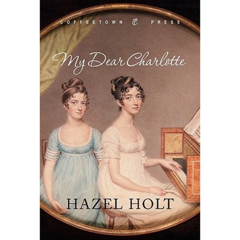 My Dear Charlotte: With the Assistance of Jane Austen''s Letters Paperback, Coffeetown Press