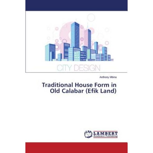 Traditional House Form in Old Calabar (Efik Land) Paperback, LAP Lambert Academic Publishing