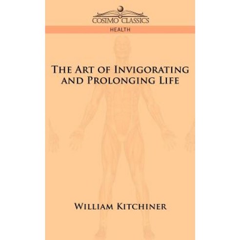 The Art of Invigorating and Prolonging Life Paperback, Cosimo Classics ...