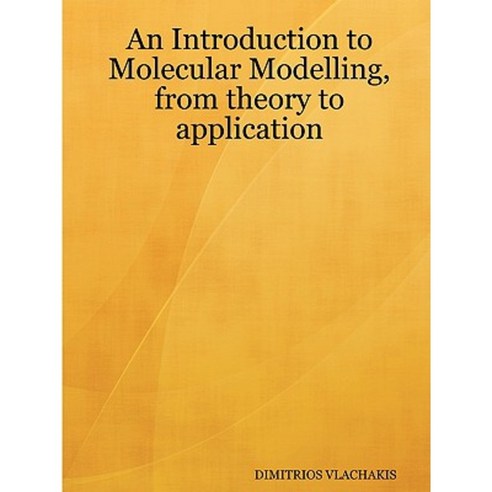 An Introduction to Molecular Modelling from Theory to Application Paperback, Dimitrios Vlachakis