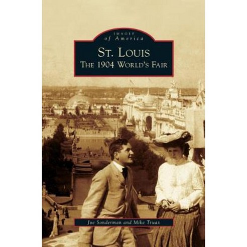 St. Louis: The 1904 World''s Fair Hardcover, Arcadia Publishing Library Editions