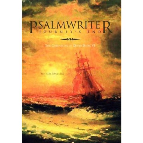 Psalmwriter Journey''s End: The Chronicles of David Book VI Hardcover, Xlibris Corporation