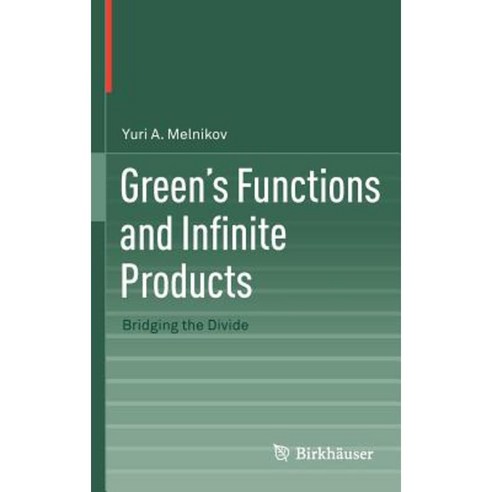 Green''s Functions and Infinite Products: Bridging the Divide Hardcover, Birkhauser