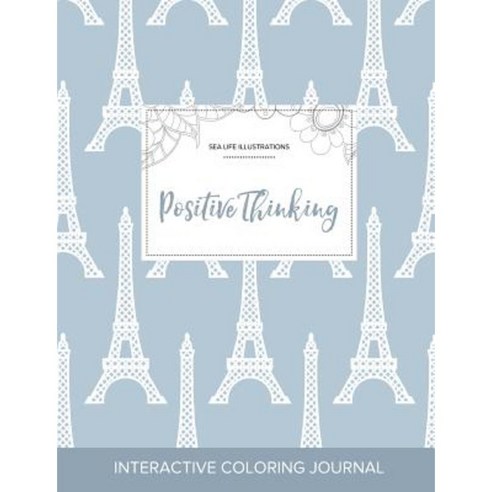 Adult Coloring Journal: Positive Thinking (Sea Life Illustrations Eiffel Tower) Paperback, Adult Coloring Journal Press