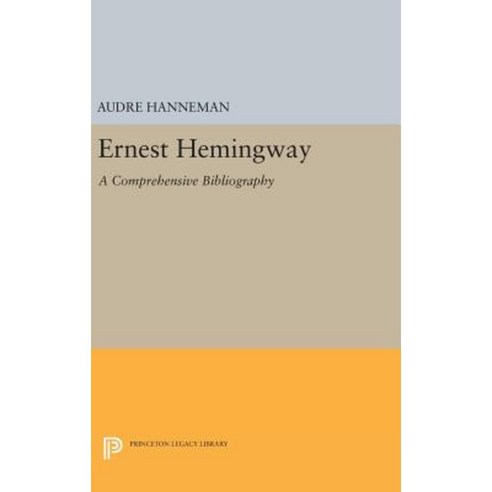 Ernest Hemingway: A Comprehensive Bibliography Hardcover, Princeton University Press