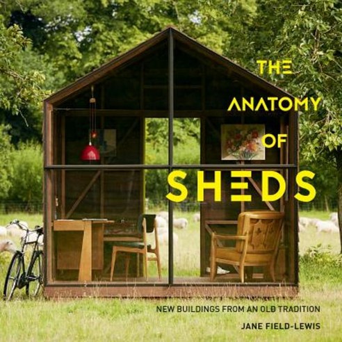 The Anatomy of Sheds: New Buildings from an Old Tradition Hardcover, Gibbs Smith
