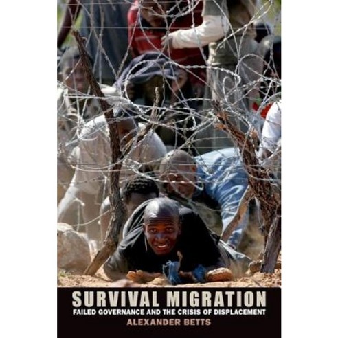Survival Migration: Failed Governance and the Crisis of Displacement Hardcover, Cornell University Press