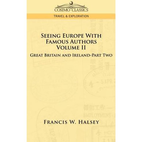 Seeing Europe with Famous Authors: Volume II - Great Britain and Ireland - Part Two Paperback, Cosimo Classics