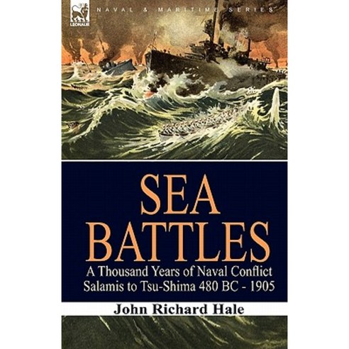 Sea Battles: A Thousand Years of Naval Conflict-Salamis to Tsu-Shima 480 BC - 1905 Hardcover, Leonaur Ltd