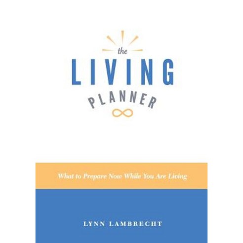 The Living Planner: What to Prepare Now While You Are Living Paperback, Lynn L Lambrecht