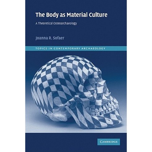The Body as Material Culture: A Theoretical Osteoarchaeology Paperback, Cambridge University Press