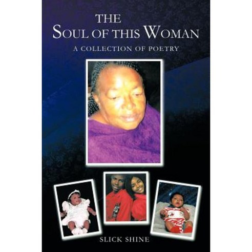 The Soul of This Woman: A Collection of Poetry Paperback, Authorhouse