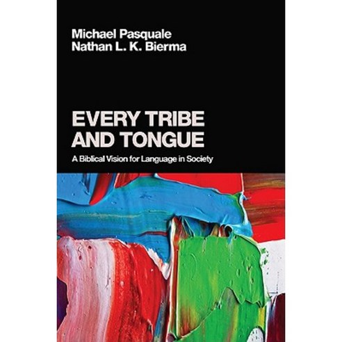 Every Tribe and Tongue: A Biblical Vision for Language in Society Paperback, Pickwick Publications