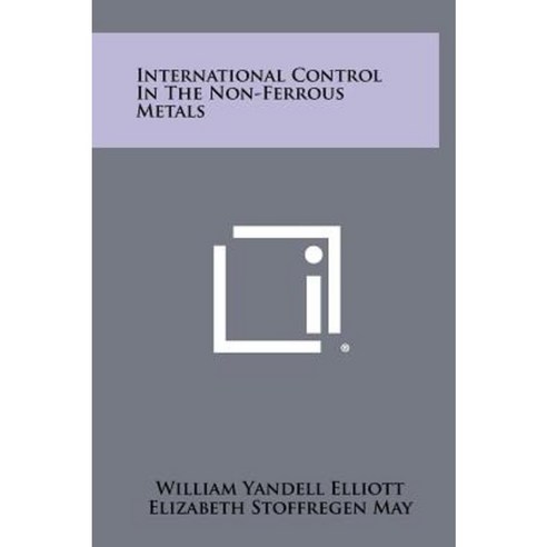 International Control in the Non-Ferrous Metals Hardcover, Literary Licensing, LLC