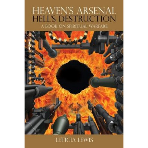 Heaven''s Arsenal Hell''s Destruction Paperback, Xulon Press