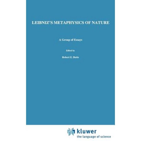 Leibniz''s Metaphysics of Nature: A Group of Essays Hardcover, Springer