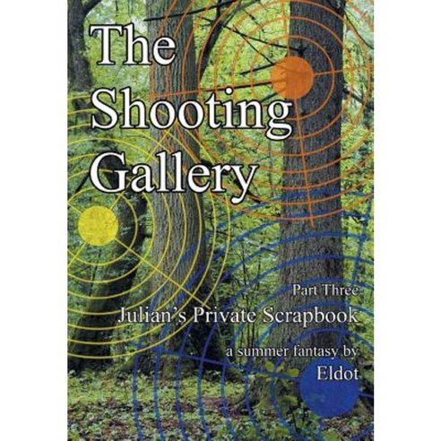 The Shooting Gallery: Julian''s Private Scrapbook Part 3 Hardcover, Xlibris