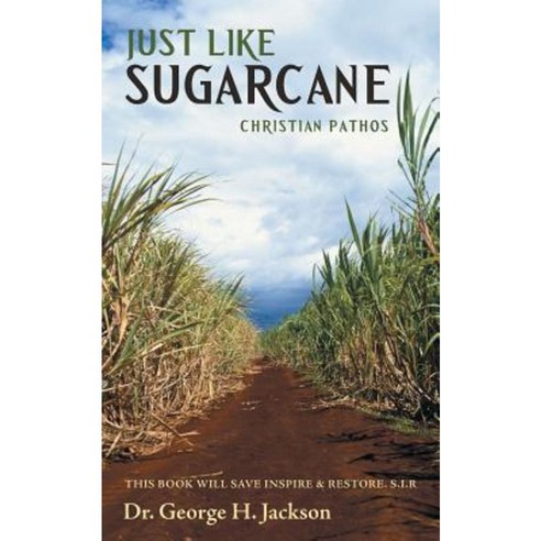 Just Like Sugarcane: Christian Pathos Paperback, WestBow Press
