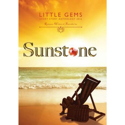 Sunstone: Little Gems 2016 Rwa Short Story Anthology Paperback, Romance Writers of Australia, Inc.