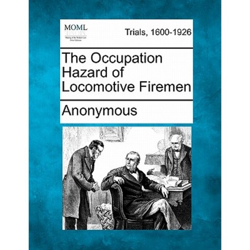 The Occupation Hazard of Locomotive Firemen Paperback, Gale Ecco, Making of Modern Law