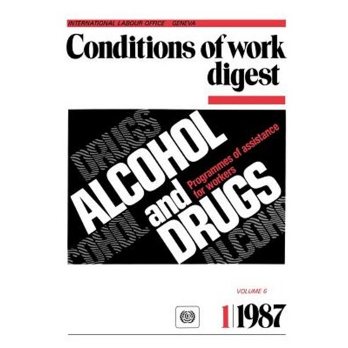 Alcohol and Drugs. Programmes of Assistance for Workers (Conditions of Work Digest 1/87) Paperback, International Labour Office