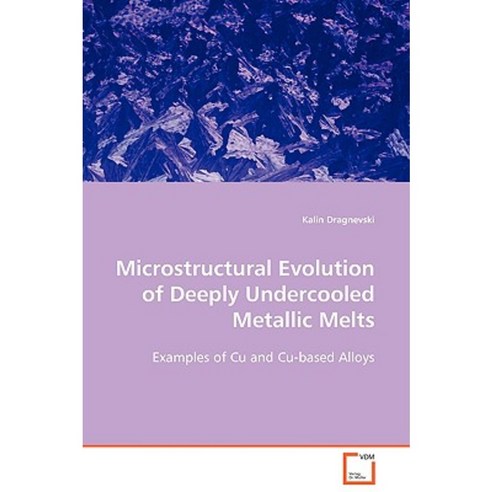 Microstructural Evolution of Deeply Undercooled Metallic Melts Paperback, VDM Verlag