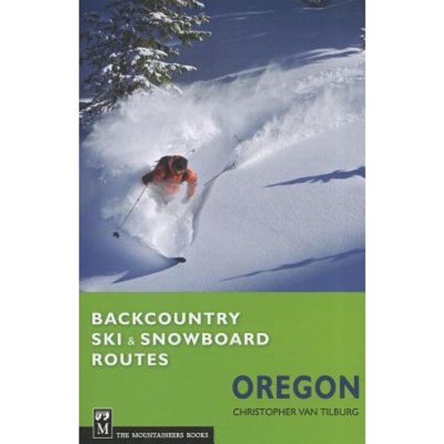 Backcountry Ski & Snowboard Routes: Oregon Paperback, Mountaineers Books