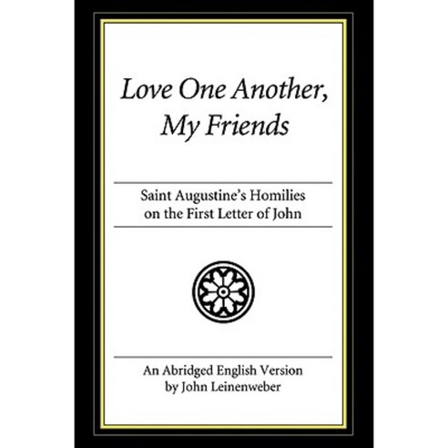Love One Another My Friends: Saint Augustine''s Homilies on the First Letter of John Paperback, Wipf & Stock Publishers