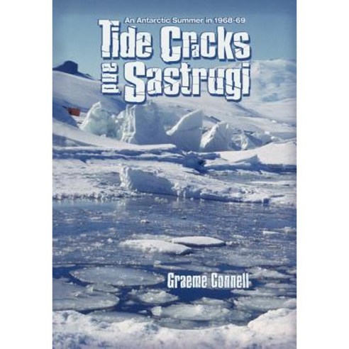 Tide Cracks and Sastrugi: An Antarctic Summer in 1968-69 Paperback, Polished Publishing Group