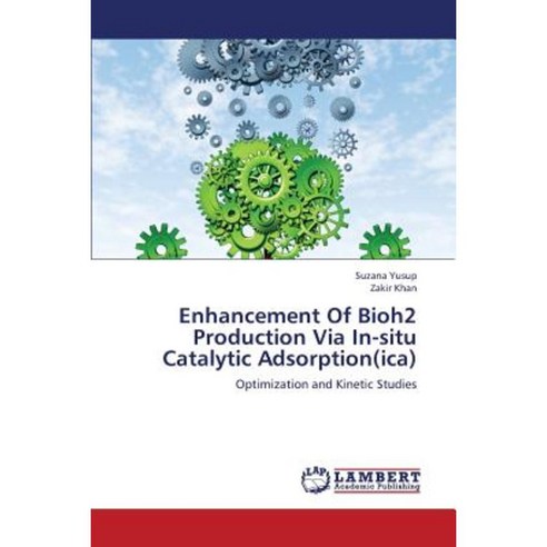 Enhancement of Bioh2 Production Via In-Situ Catalytic Adsorption(ica) Paperback, LAP Lambert Academic Publishing