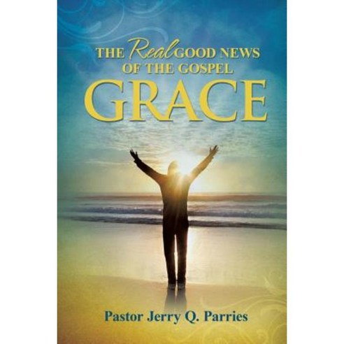 Grace the Real Good News of the Gospel Paperback, Xulon Press
